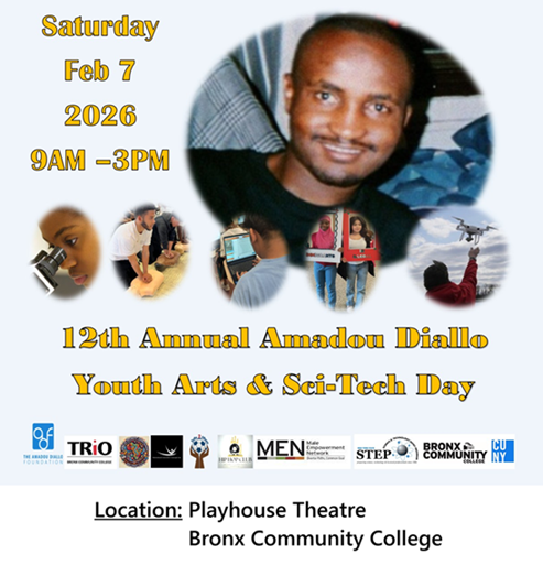 12th Annual Amadou Diallo Youth Arts & Sci-Tech Day. Saturday, February 7th 2026, 9AM - 3PM. Location: Playhouse Theatre, Bronx Community College.